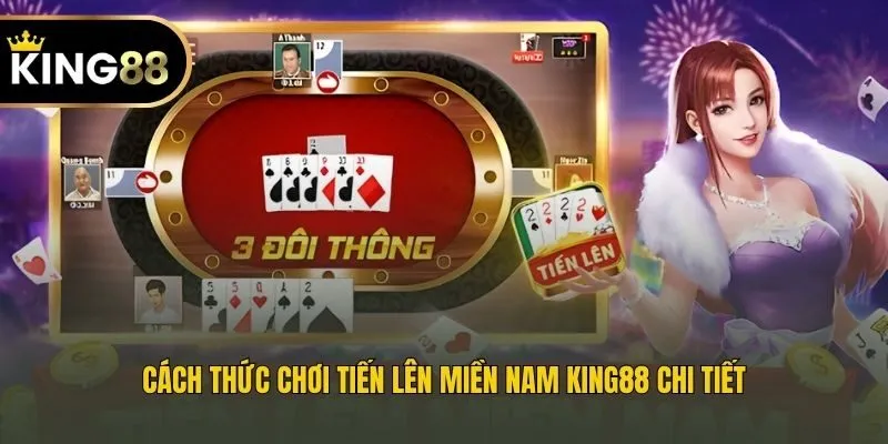 Cách thức chơi Tiến lên miền Nam King88 chi tiết
