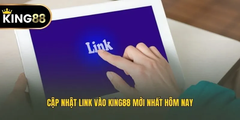 Cập nhật link vào King88 mới nhất hôm nay