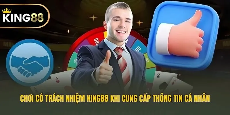 Chơi có trách nhiệm King88 khi cung cấp thông tin cá nhân