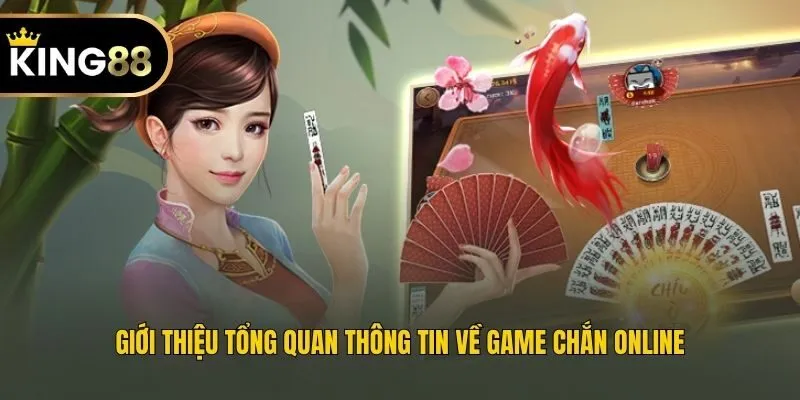 Giới thiệu tổng quan thông tin về game Chắn online