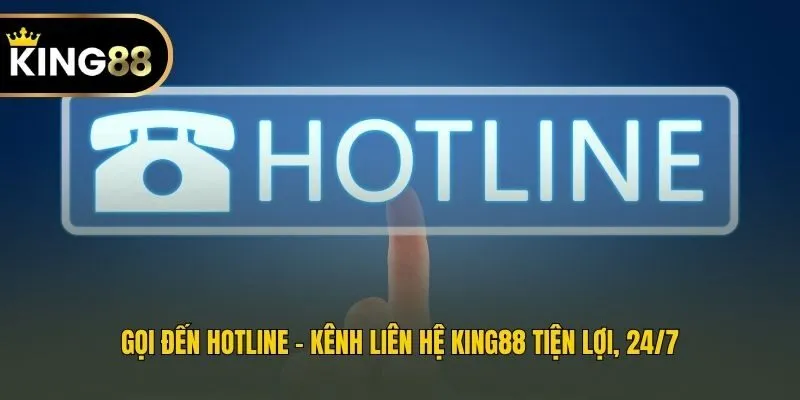 Gọi đến hotline - Kênh liên hệ King88 tiện lợi, 24/7
