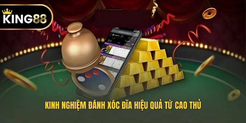 Kinh nghiệm đánh xóc đĩa hiệu quả từ cao thủ