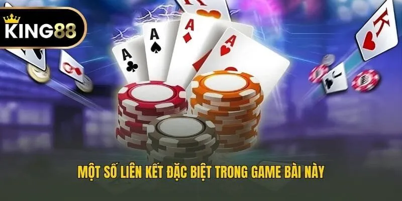 Một số liên kết đặc biệt trong game bài này