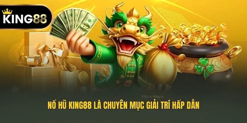 Nổ hũ King88 là chuyên mục giải trí hấp dẫn