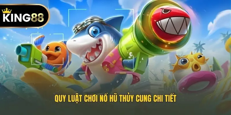 Quy luật chơi nổ hũ Thủy Cung chi tiết