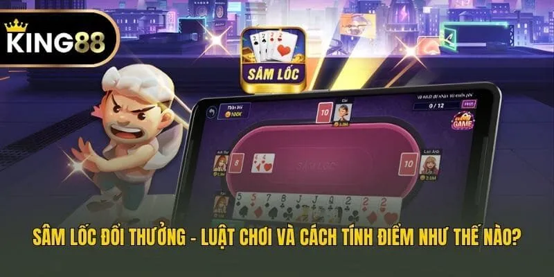 Sâm lốc đổi thưởng - luật chơi và cách tính điểm như thế nào?