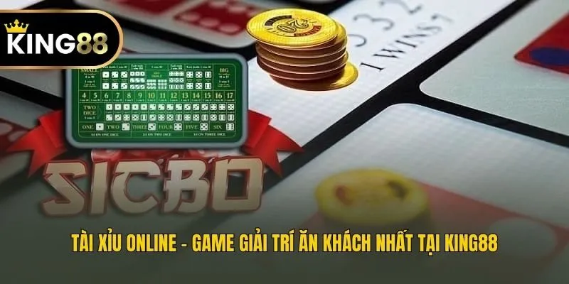 Tài Xỉu Online - Game Giải Trí Ăn Khách Nhất Tại King88