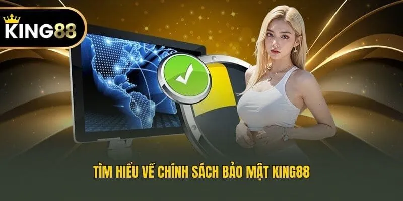 Tìm hiểu về chính sách bảo mật King88